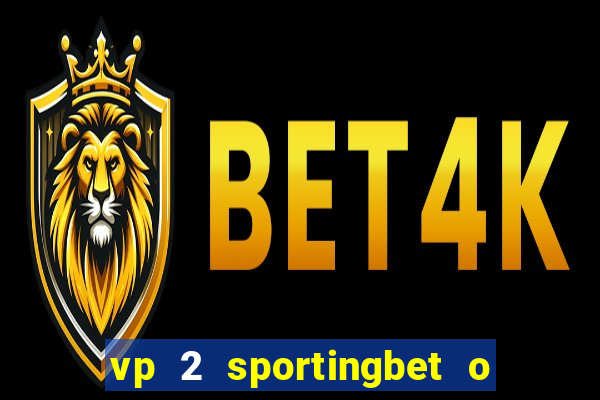 vp 2 sportingbet o que significa